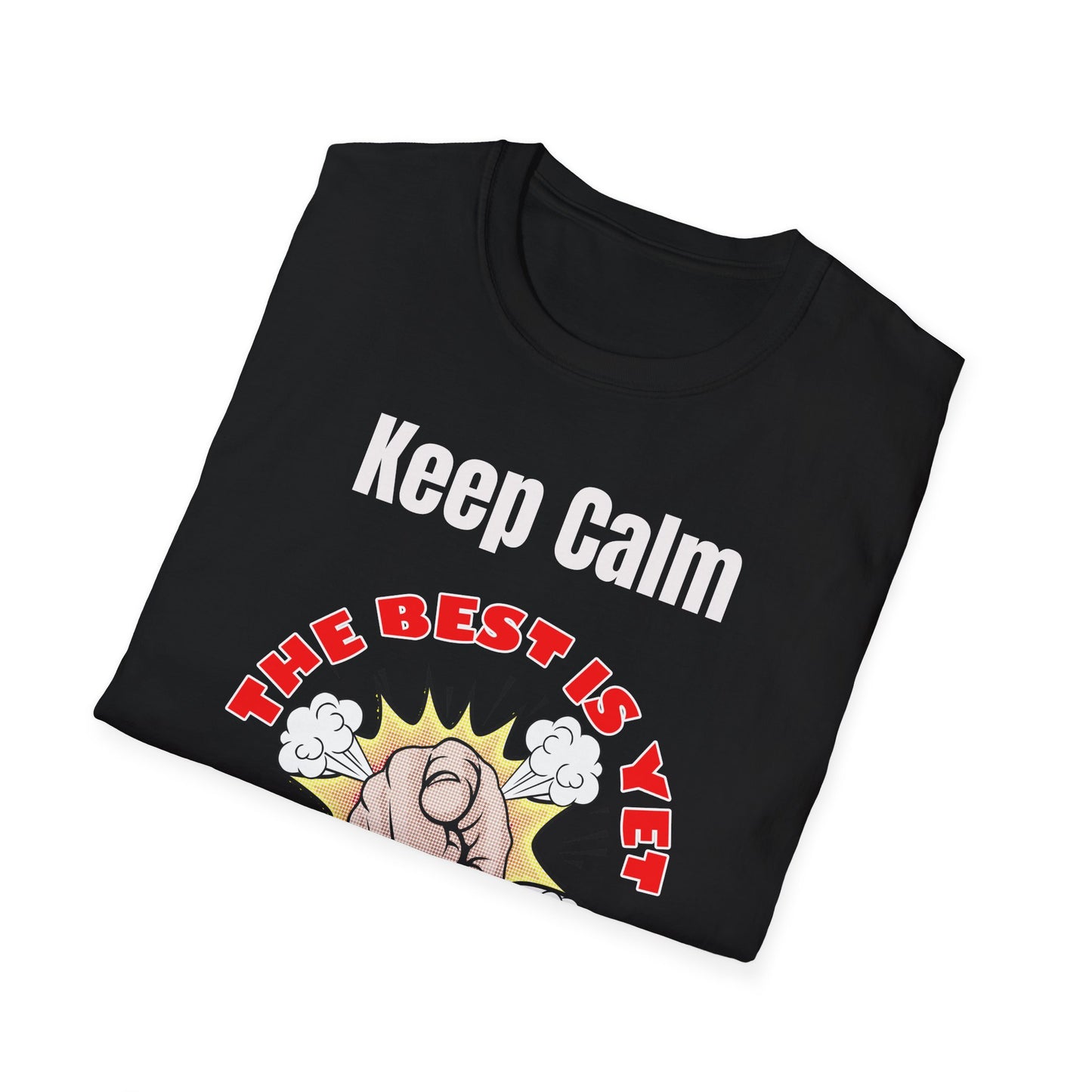 Keep Calm, The Best Is Yet To Come - T-Shirts For You