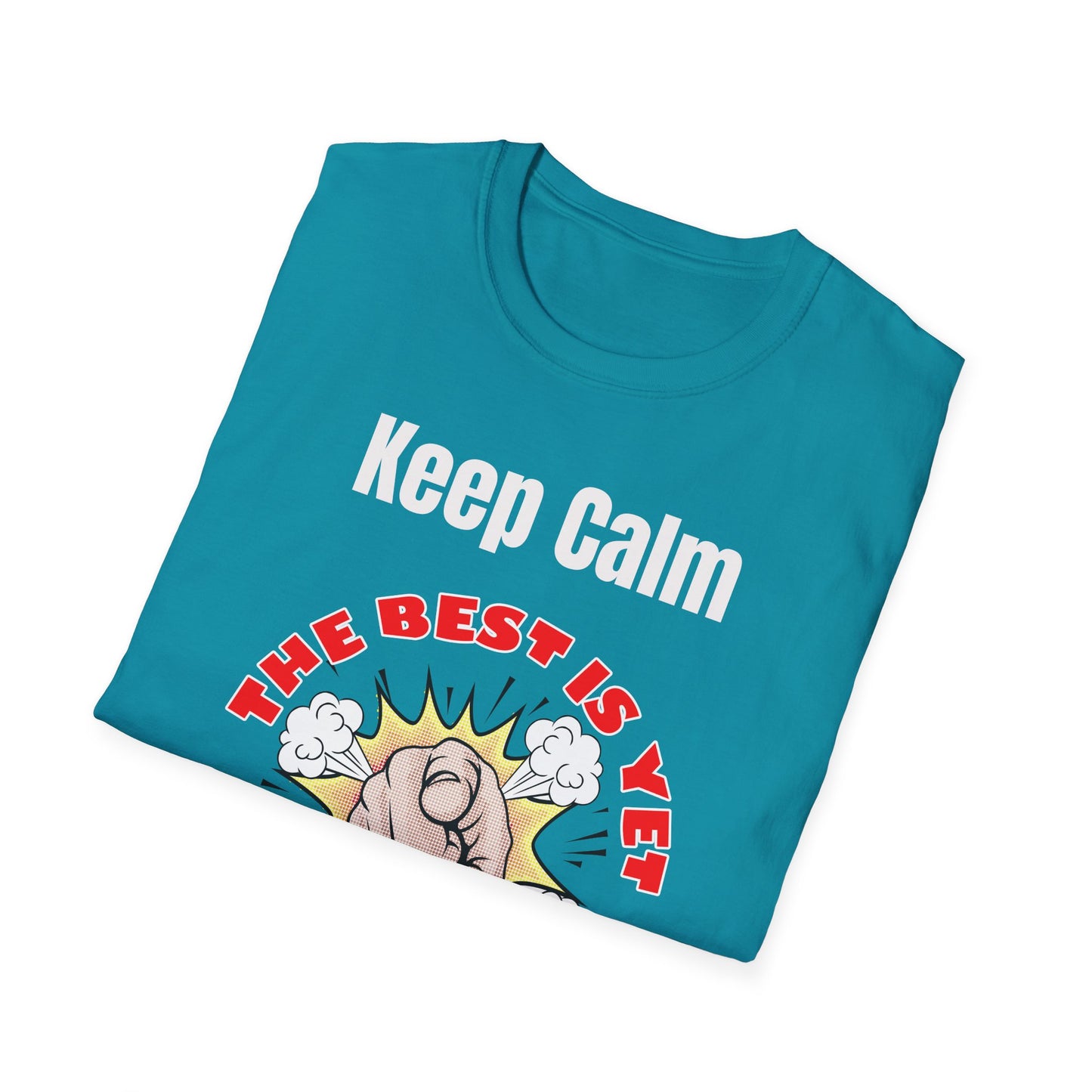 Keep Calm, The Best Is Yet To Come - T-Shirts For You