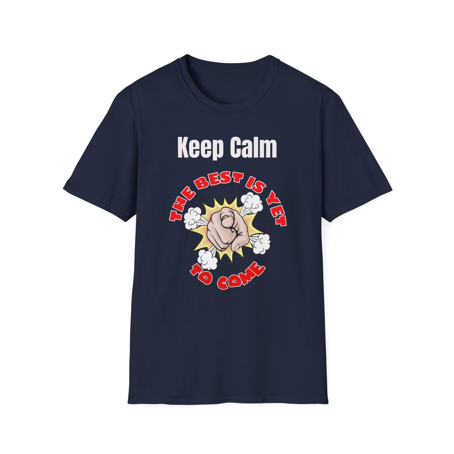 Keep Calm, The Best Is Yet To Come - T-Shirts For You